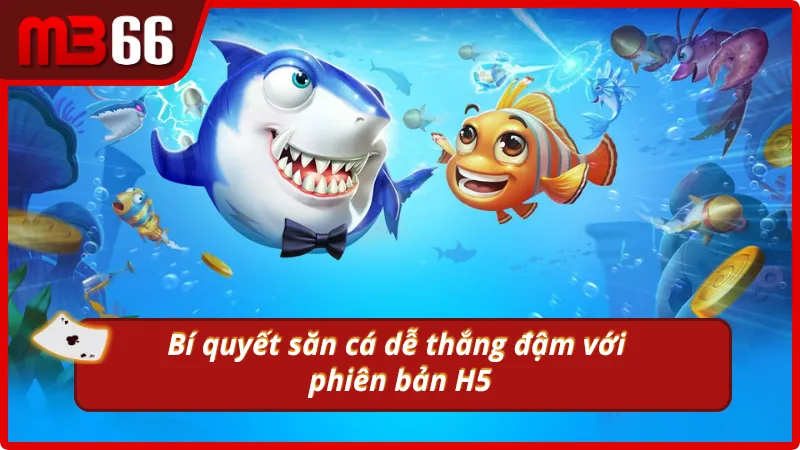 Mẹo bắn cá H5 thắng lớn từ những cao thủ giàu kinh nghiệm
