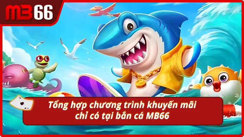 Chương trình khuyến mãi độc quyền tại bắn cá MB66