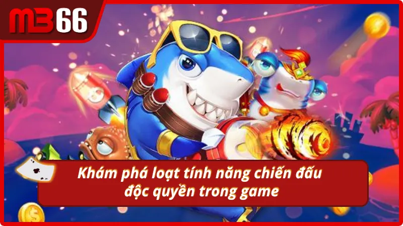 Những tính năng độc quyền chỉ có ở game bắn cá