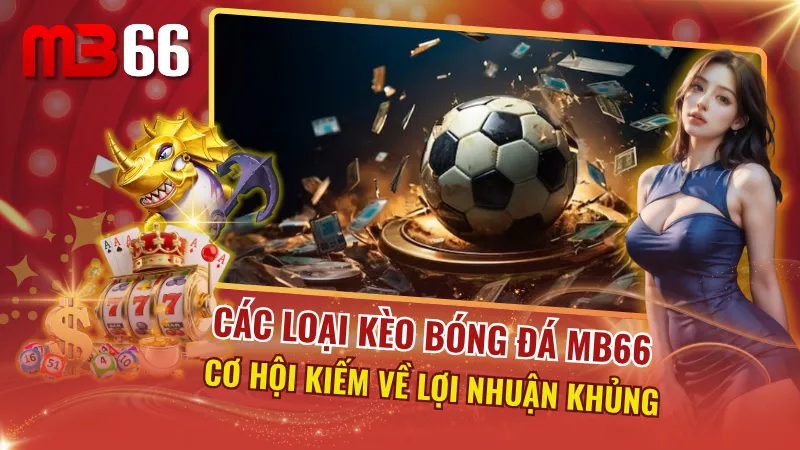 Các Loại Kèo Bóng Đá MB66