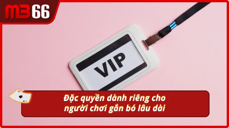 Đặc quyền dành riêng cho người chơi gắn bó lâu tại MB66