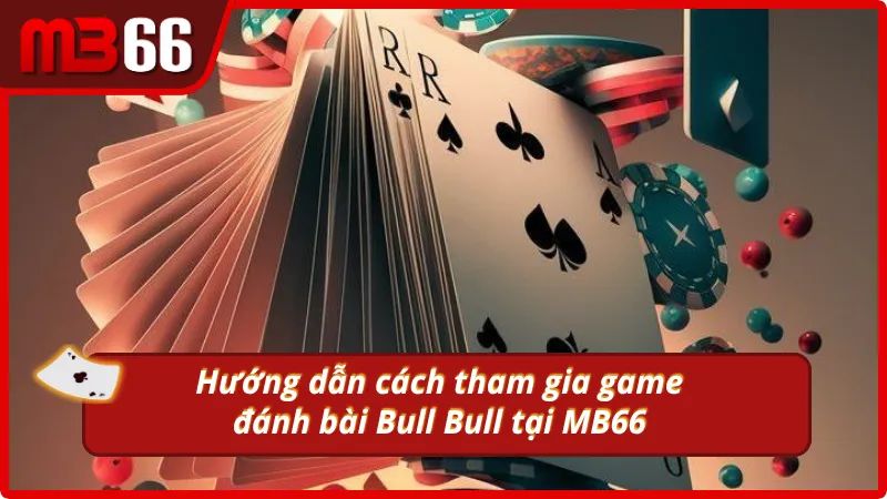 Hướng dẫn cách tham gia vào giành chủ Bull Bull 