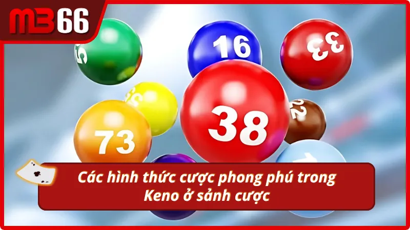 Các hình thức cược hấp dẫn trong Keno MB66