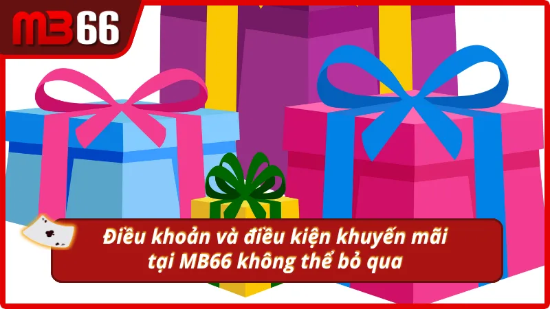 Điều khoản và điều kiện khuyến mãi MB66 không thể bỏ qua