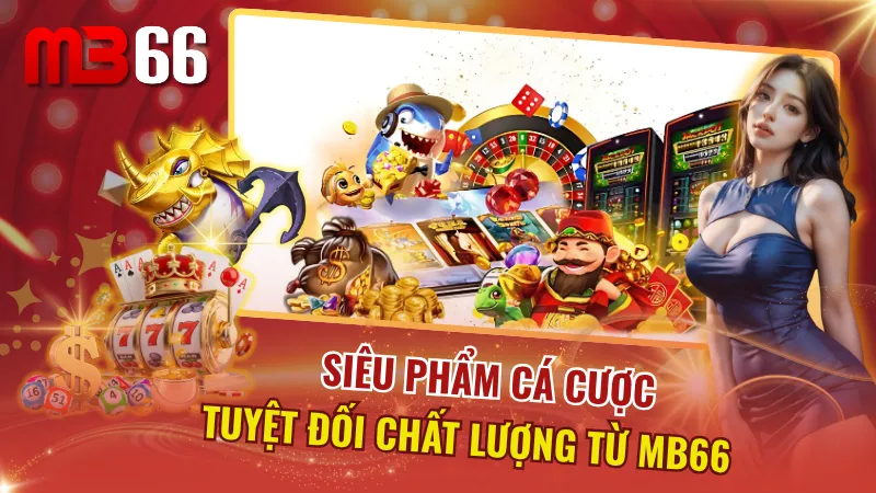 Nhà cái hàng đầu hội tụ toàn cực phẩm cá cược