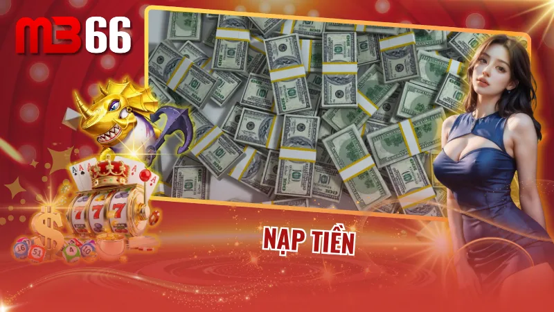 Nạp tiền thần tốc vào kèo liền tay cùng nhà cái uy tín