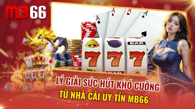 Ưu điểm nổi nội khẳng định đẳng cấp của nhà cái MB66