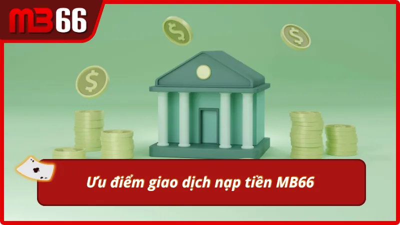 Nạp tiền Mb66 có ưu điểm gì?