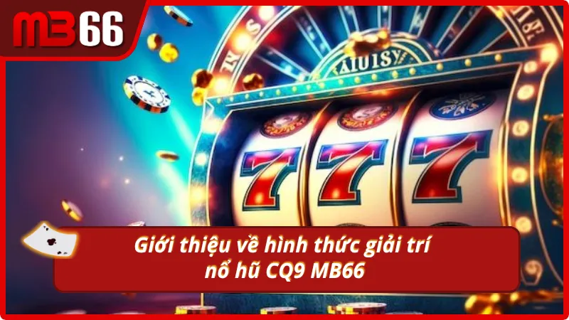 Giới thiệu về hình thức giải trí nổ hũ CQ9 MB66 đình đám