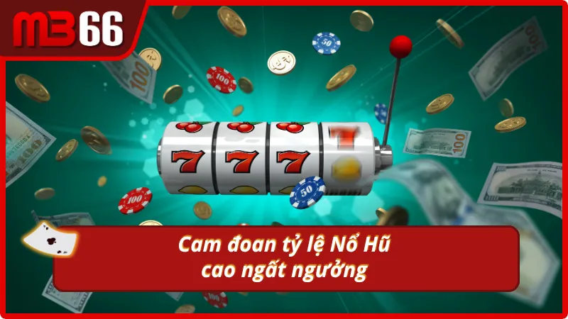 Tỷ lệ Nổ Hũ cao giúp dễ săn jackpot lớn mỗi ngày