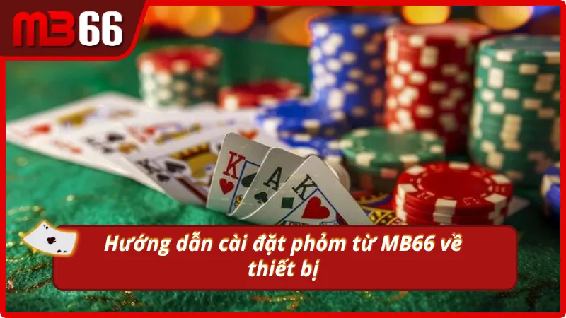 Tải và cài đặt nhanh phỏm chỉ với vài bước đơn giản