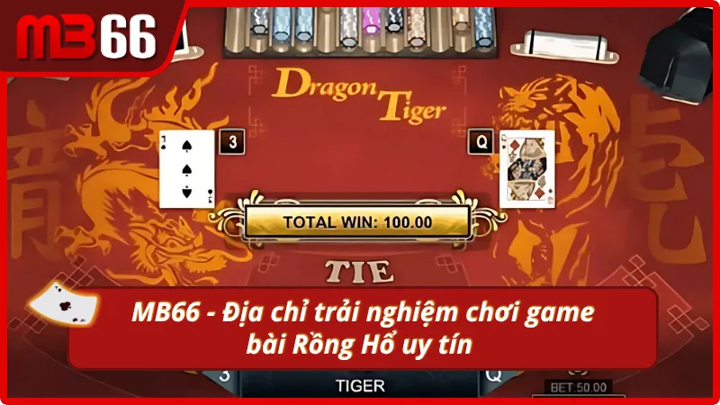 Chơi game bài Rồng Hổ tại nhà cái uy tín MB66 