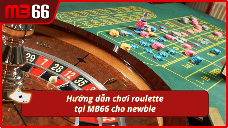 Tất tần tật về các bước tham gia roulette MB66 cho người mới