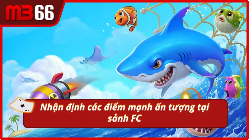 Các ưu điểm nổi trội không thể bỏ qua của sảnh FC bắn cá MB66