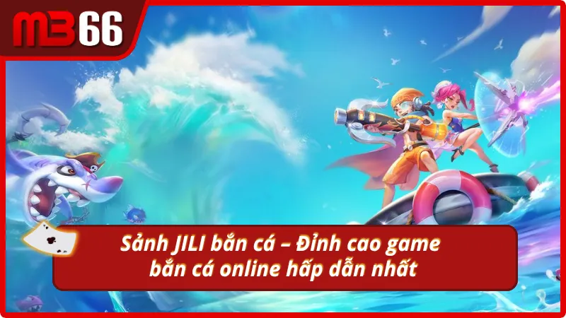 Tìm hiểu về trò chơi bắn cá tại sảnh JILI