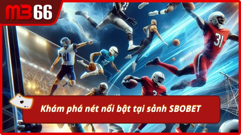 Khám phá ưu điểm mà sảnh SBOBET MB66 sở hữu