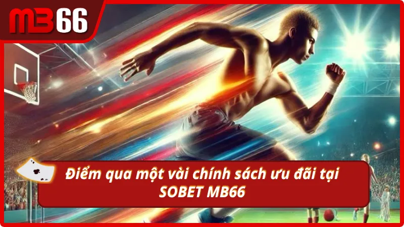 Một vài chính sách khuyến mãi tại sảnh SBOBET MB66