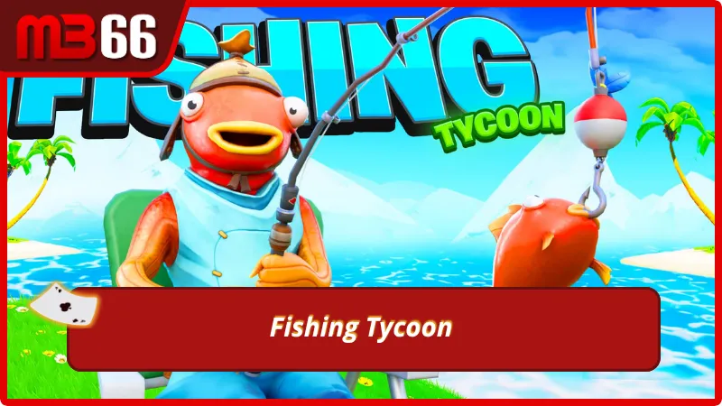 Siêu phẩm Fishing Tycoon tại sảnh TP MB66