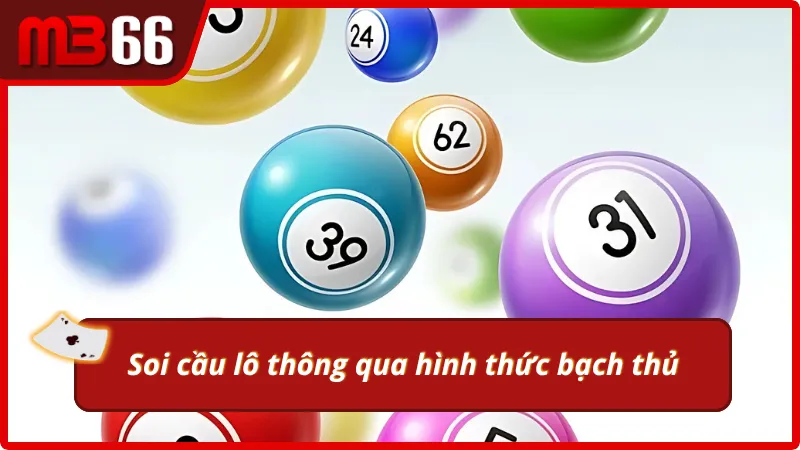 Sử dụng soi cầu bạch thủ để nhận tiền thưởng khủng