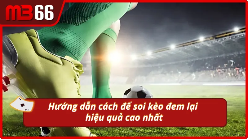 Soi kèo hiệu quả - Nhận tiền cực đã tại MB66