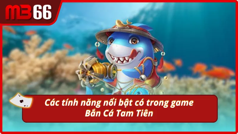 Những tính năng thú vị có trong game bắn cá tiên