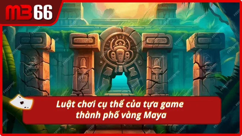 Quy tắc chơi chính trong trò nổ hũ thành phố Mayan