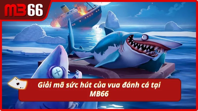 Khám phá sức hút của chế độ săn cá mới siêu hot tại MB66
