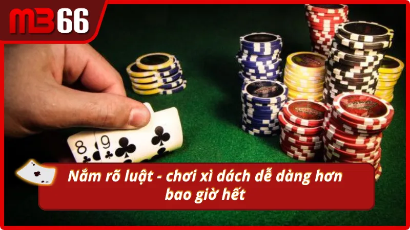 Nắm rõ luật - chơi xì dách dễ dàng hơn bao giờ hết