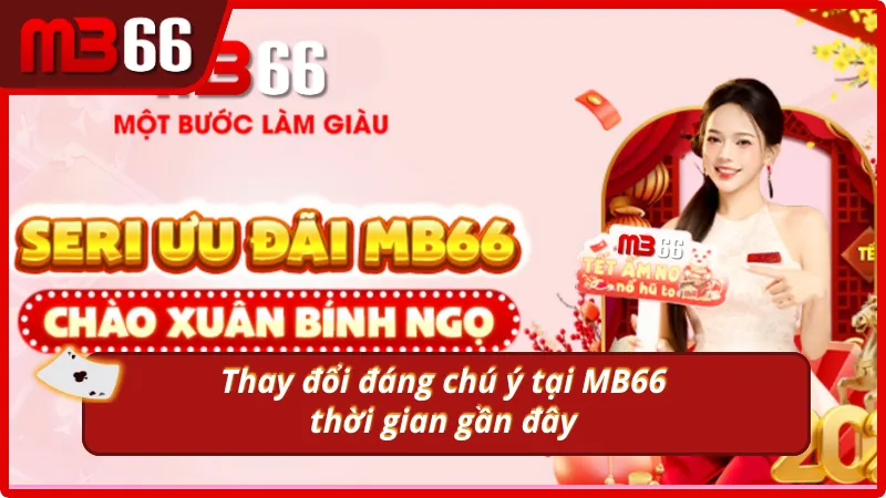 Những thay đổi nổi bật tại nhà cái MB66 gần đây