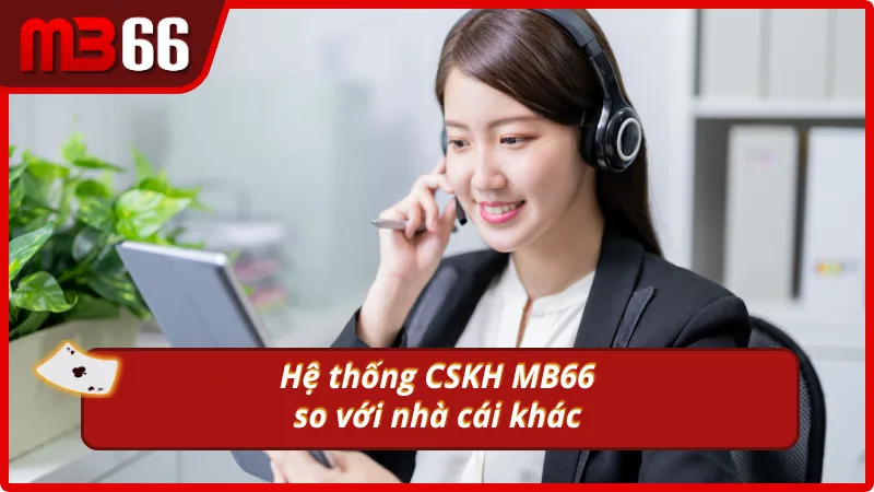 So sánh CSKH MB66 với các nhà cái khác trên thị trường