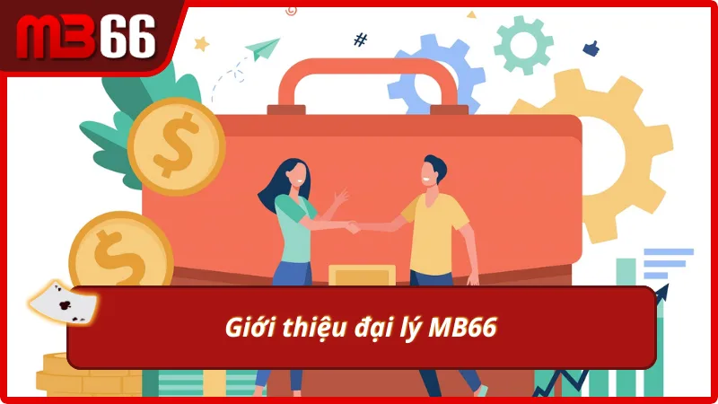 Tổng quan chương trình đại lý MB66 dành cho đối tác
