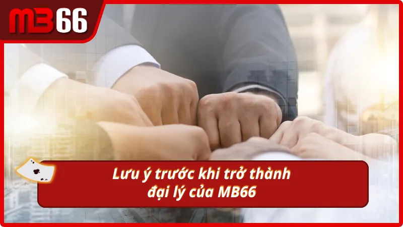 Điều cần biết trước khi tham gia đại lý MB66