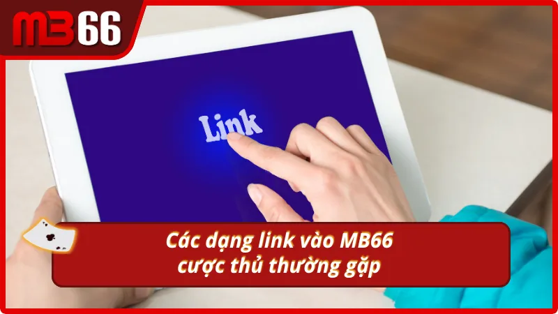 Những dạng link truy cập MB66 phổ biến trên thị trường