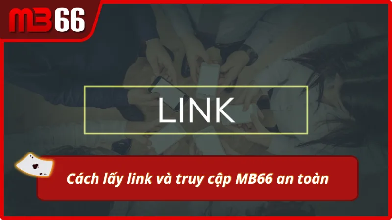 Cách lấy link truy cập MB66 an toàn cho người chơi