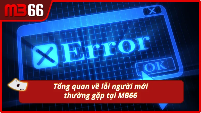 Nhận diện lỗi người mới thường gặp tại MB66